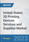 United States 3D Printing Devices Services and Supplies Market: Prospects, Trends Analysis, Market Size and Forecasts up to 2030- Product Image