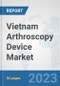 Vietnam Arthroscopy Device Market: Prospects, Trends Analysis, Market Size and Forecasts up to 2030 - Product Thumbnail Image