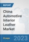China Automotive Interior Leather Market: Prospects, Trends Analysis, Market Size and Forecasts up to 2030 - Product Thumbnail Image
