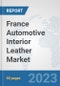 France Automotive Interior Leather Market: Prospects, Trends Analysis, Market Size and Forecasts up to 2030 - Product Thumbnail Image