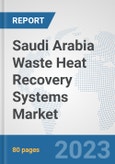 Saudi Arabia Waste Heat Recovery Systems Market: Prospects, Trends Analysis, Market Size and Forecasts up to 2030- Product Image