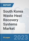 South Korea Waste Heat Recovery Systems Market: Prospects, Trends Analysis, Market Size and Forecasts up to 2030- Product Image