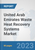 United Arab Emirates Waste Heat Recovery Systems Market: Prospects, Trends Analysis, Market Size and Forecasts up to 2030- Product Image