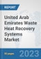 United Arab Emirates Waste Heat Recovery Systems Market: Prospects, Trends Analysis, Market Size and Forecasts up to 2030 - Product Thumbnail Image