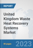 United Kingdom Waste Heat Recovery Systems Market: Prospects, Trends Analysis, Market Size and Forecasts up to 2030- Product Image