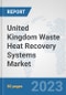 United Kingdom Waste Heat Recovery Systems Market: Prospects, Trends Analysis, Market Size and Forecasts up to 2030 - Product Thumbnail Image
