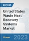 United States Waste Heat Recovery Systems Market: Prospects, Trends Analysis, Market Size and Forecasts up to 2030 - Product Thumbnail Image