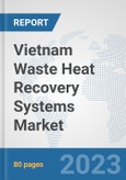 Vietnam Waste Heat Recovery Systems Market: Prospects, Trends Analysis, Market Size and Forecasts up to 2030- Product Image