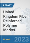 United Kingdom Fiber Reinforced Polymer Market: Prospects, Trends Analysis, Market Size and Forecasts up to 2030- Product Image