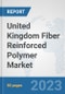 United Kingdom Fiber Reinforced Polymer Market: Prospects, Trends Analysis, Market Size and Forecasts up to 2030 - Product Image