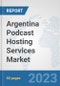 Argentina Podcast Hosting Services Market: Prospects, Trends Analysis, Market Size and Forecasts up to 2030 - Product Thumbnail Image