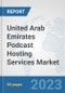 United Arab Emirates Podcast Hosting Services Market: Prospects, Trends Analysis, Market Size and Forecasts up to 2030 - Product Thumbnail Image