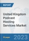 United Kingdom Podcast Hosting Services Market: Prospects, Trends Analysis, Market Size and Forecasts up to 2030 - Product Thumbnail Image