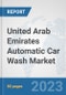 United Arab Emirates Automatic Car Wash Market: Prospects, Trends Analysis, Market Size and Forecasts up to 2030 - Product Thumbnail Image