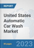 United States Automatic Car Wash Market: Prospects, Trends Analysis, Market Size and Forecasts up to 2030- Product Image