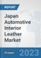 Japan Automotive Interior Leather Market: Prospects, Trends Analysis, Market Size and Forecasts up to 2030 - Product Thumbnail Image