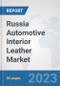 Russia Automotive Interior Leather Market: Prospects, Trends Analysis, Market Size and Forecasts up to 2030 - Product Thumbnail Image