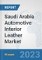 Saudi Arabia Automotive Interior Leather Market: Prospects, Trends Analysis, Market Size and Forecasts up to 2030 - Product Thumbnail Image