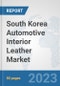 South Korea Automotive Interior Leather Market: Prospects, Trends Analysis, Market Size and Forecasts up to 2030 - Product Thumbnail Image