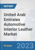 United Arab Emirates Automotive Interior Leather Market: Prospects, Trends Analysis, Market Size and Forecasts up to 2030- Product Image
