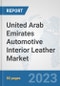 United Arab Emirates Automotive Interior Leather Market: Prospects, Trends Analysis, Market Size and Forecasts up to 2030 - Product Thumbnail Image