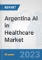 Argentina AI in Healthcare Market: Prospects, Trends Analysis, Market Size and Forecasts up to 2030 - Product Image