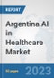 Argentina AI in Healthcare Market: Prospects, Trends Analysis, Market Size and Forecasts up to 2030 - Product Thumbnail Image