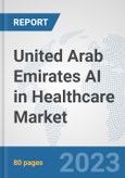 United Arab Emirates AI in Healthcare Market: Prospects, Trends Analysis, Market Size and Forecasts up to 2030- Product Image