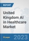 United Kingdom AI in Healthcare Market: Prospects, Trends Analysis, Market Size and Forecasts up to 2030 - Product Image