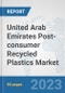 United Arab Emirates Post-consumer Recycled Plastics Market: Prospects, Trends Analysis, Market Size and Forecasts up to 2030 - Product Thumbnail Image