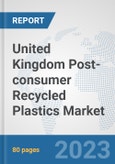 United Kingdom Post-consumer Recycled Plastics Market: Prospects, Trends Analysis, Market Size and Forecasts up to 2030- Product Image