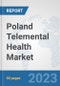 Poland Telemental Health Market: Prospects, Trends Analysis, Market Size and Forecasts up to 2030 - Product Image