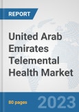 United Arab Emirates Telemental Health Market: Prospects, Trends Analysis, Market Size and Forecasts up to 2030- Product Image