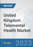 United Kingdom Telemental Health Market: Prospects, Trends Analysis, Market Size and Forecasts up to 2030- Product Image