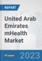 United Arab Emirates mHealth Market: Prospects, Trends Analysis, Market Size and Forecasts up to 2030 - Product Thumbnail Image