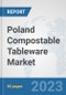 Poland Compostable Tableware Market: Prospects, Trends Analysis, Market Size and Forecasts up to 2030 - Product Image
