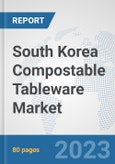 South Korea Compostable Tableware Market: Prospects, Trends Analysis, Market Size and Forecasts up to 2030- Product Image