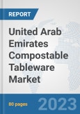 United Arab Emirates Compostable Tableware Market: Prospects, Trends Analysis, Market Size and Forecasts up to 2030- Product Image