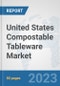United States Compostable Tableware Market: Prospects, Trends Analysis, Market Size and Forecasts up to 2030 - Product Image