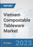 Vietnam Compostable Tableware Market: Prospects, Trends Analysis, Market Size and Forecasts up to 2030- Product Image