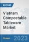 Vietnam Compostable Tableware Market: Prospects, Trends Analysis, Market Size and Forecasts up to 2030 - Product Image