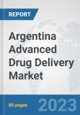 Argentina Advanced Drug Delivery Market: Prospects, Trends Analysis, Market Size and Forecasts up to 2030- Product Image
