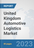 United Kingdom Automotive Logistics Market: Prospects, Trends Analysis, Market Size and Forecasts up to 2030- Product Image