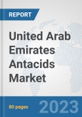 United Arab Emirates Antacids Market: Prospects, Trends Analysis, Market Size and Forecasts up to 2030- Product Image