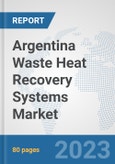 Argentina Waste Heat Recovery Systems Market: Prospects, Trends Analysis, Market Size and Forecasts up to 2030- Product Image