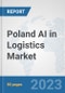 Poland AI in Logistics Market: Prospects, Trends Analysis, Market Size and Forecasts up to 2030 - Product Thumbnail Image