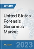 United States Forensic Genomics Market: Prospects, Trends Analysis, Market Size and Forecasts up to 2030- Product Image