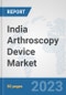 India Arthroscopy Device Market: Prospects, Trends Analysis, Market Size and Forecasts up to 2030 - Product Thumbnail Image