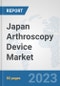 Japan Arthroscopy Device Market: Prospects, Trends Analysis, Market Size and Forecasts up to 2030 - Product Thumbnail Image