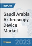 Saudi Arabia Arthroscopy Device Market: Prospects, Trends Analysis, Market Size and Forecasts up to 2030- Product Image